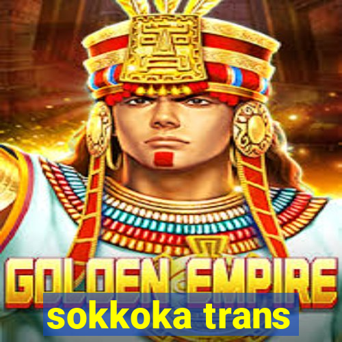 sokkoka trans